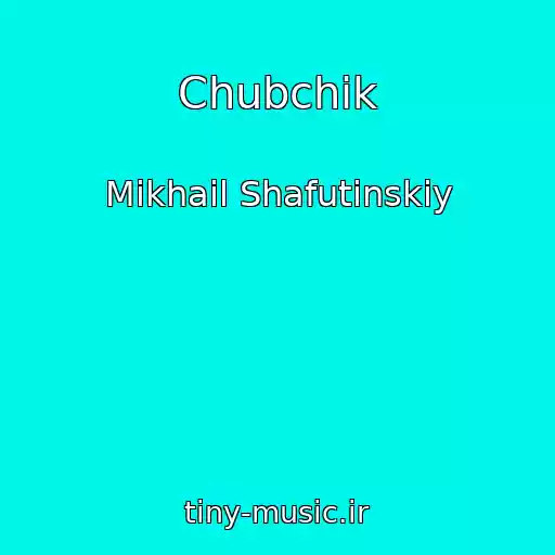 کاور آهنگ Chubchik از Mikhail Shafutinskiy