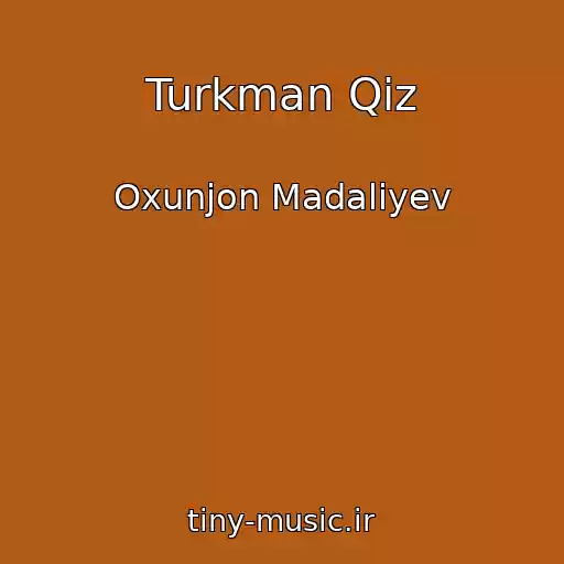کاور آهنگ Turkman Qiz از Oxunjon Madaliyev