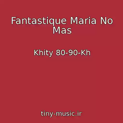 کاور آهنگ Fantastique Maria No Mas از Khity 80-90-Kh