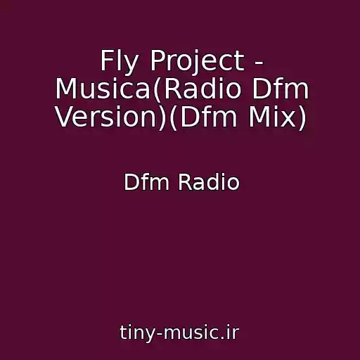 کاور آهنگ Fly Project - Musica(Radio Dfm Version)(Dfm Mix) از Dfm Radio