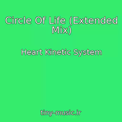 کاور آهنگ Circle Of Life (Extended Mix) از Heart Kinetic System