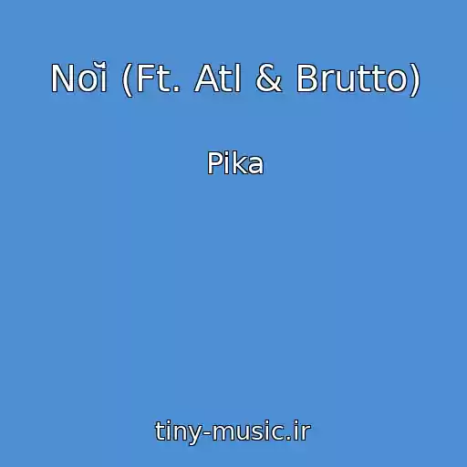 کاور آهنگ Noĭ (Ft. Atl & Brutto) از Pika