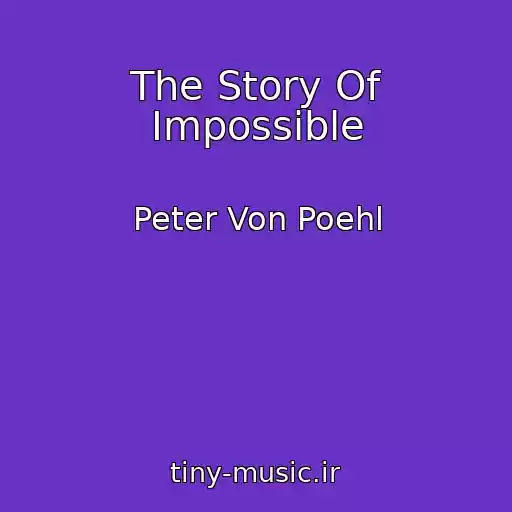 کاور آهنگ The Story Of Impossible از Peter Von Poehl