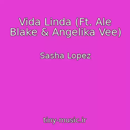 کاور آهنگ Vida Linda (Ft. Ale Blake & Angelika Vee) از Sasha Lopez