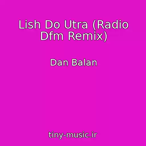 کاور آهنگ Lish Do Utra (Radio Dfm Remix) از Dan Balan