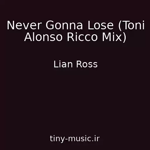 کاور آهنگ Never Gonna Lose (Toni Alonso Ricco Mix) از Lian Ross