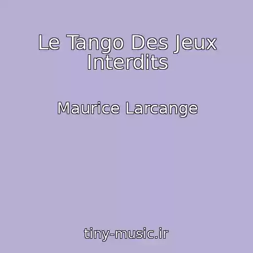 کاور آهنگ Le Tango Des Jeux Interdits از Maurice Larcange
