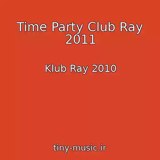کاور آهنگ Time Party Club Ray 2011 از Klub Ray 2010