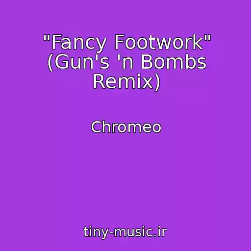 کاور آهنگ "Fancy Footwork" (Gun's 'n Bombs Remix) از Chromeo