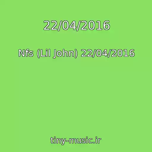 کاور آهنگ 22/04/2016 از Nfs (Lil John) 22/04/2016