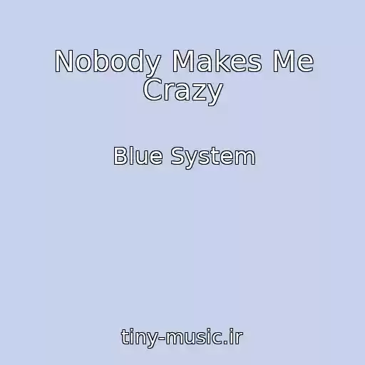 کاور آهنگ Nobody Makes Me Crazy از Blue System