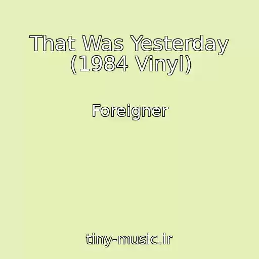 کاور آهنگ That Was Yesterday (1984 Vinyl) از Foreigner