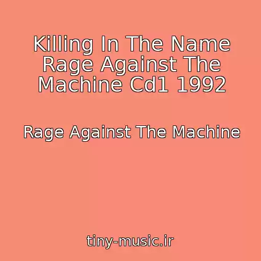 کاور آهنگ Killing In The Name Rage Against The Machine Cd1 1992 از Rage Against The Machine