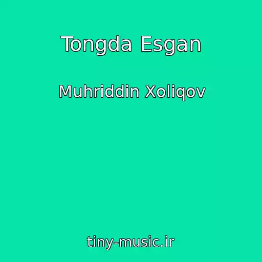کاور آهنگ Tongda Esgan از Muhriddin Xoliqov