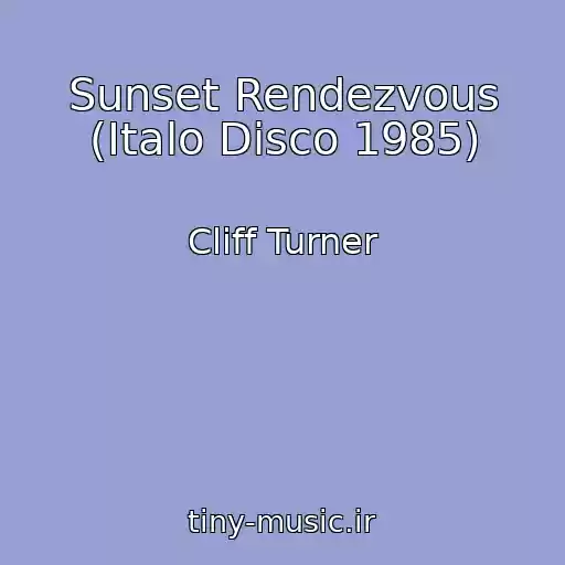 کاور آهنگ Sunset Rendezvous (Italo Disco 1985) از Cliff Turner