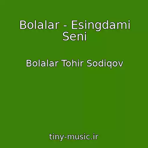 کاور آهنگ Bolalar - Esingdami Seni از Bolalar Tohir Sodiqov