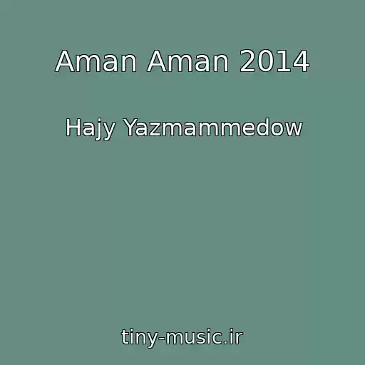 کاور آهنگ Aman Aman 2014 از Hajy Yazmammedow