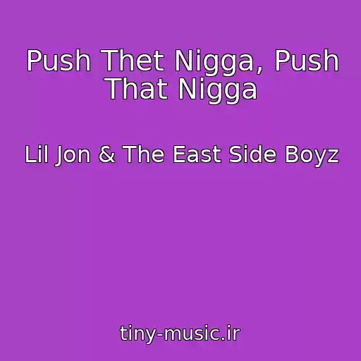 کاور آهنگ Push Thet Nigga, Push That Nigga از Lil Jon & The East Side Boyz