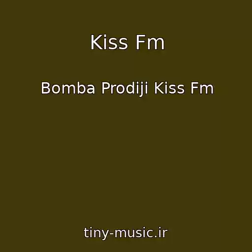 کاور آهنگ Kiss Fm از Bomba Prodiji Kiss Fm