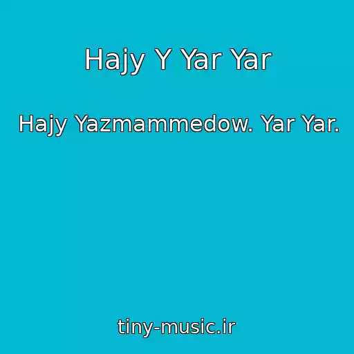 کاور آهنگ Hajy Y Yar Yar از Hajy Yazmammedow. Yar Yar.