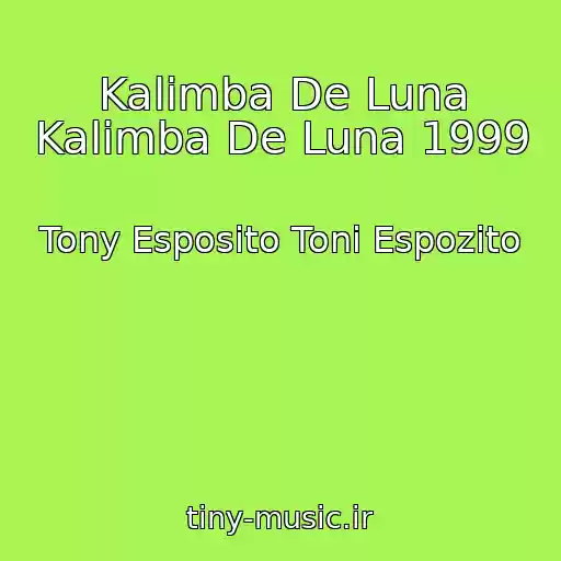 کاور آهنگ Kalimba De Luna Kalimba De Luna 1999 از Tony Esposito Toni Espozito