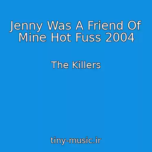 کاور آهنگ Jenny Was A Friend Of Mine Hot Fuss 2004 از The Killers