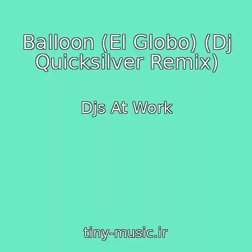 کاور آهنگ Balloon (El Globo) (Dj Quicksilver Remix) از Djs At Work