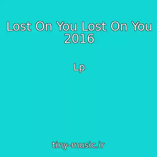 کاور آهنگ Lost On You Lost On You 2016 از Lp