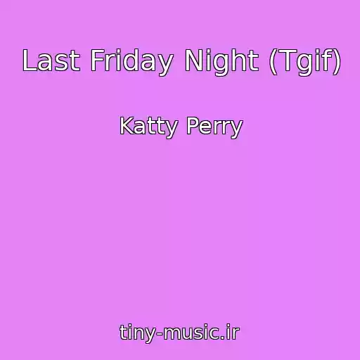 کاور آهنگ Last Friday Night (Tgif) از Katty Perry