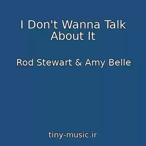 کاور آهنگ I Don't Wanna Talk About It از Rod Stewart & Amy Belle