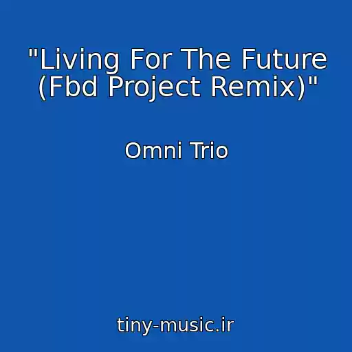 کاور آهنگ "Living For The Future (Fbd Project Remix)" از Omni Trio
