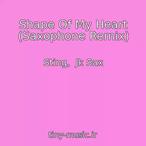 کاور آهنگ Shape Of My Heart (Saxophone Remix) از Sting,  Jk Sax