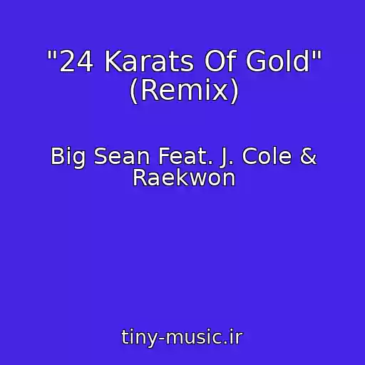 کاور آهنگ "24 Karats Of Gold" (Remix) از Big Sean Feat. J. Cole & Raekwon