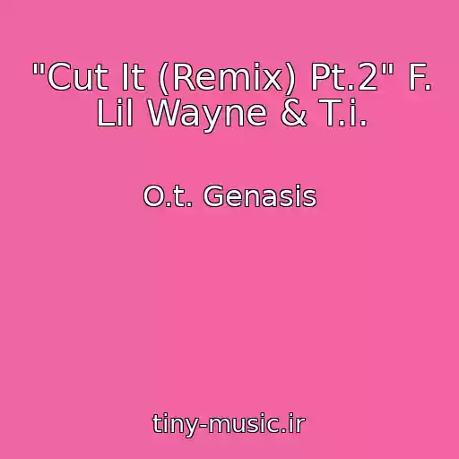 کاور آهنگ "Cut It (Remix) Pt.2" F. Lil Wayne & T.i. از O.t. Genasis