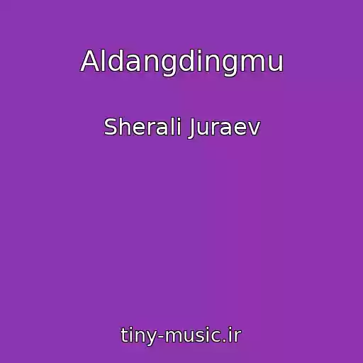 کاور آهنگ Aldangdingmu از Sherali Juraev
