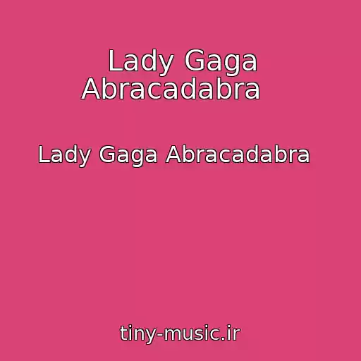 کاور آهنگ Lady Gaga Abracadabra   از Lady Gaga Abracadabra  