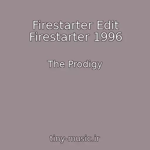 کاور آهنگ Firestarter Edit Firestarter 1996 از The Prodigy