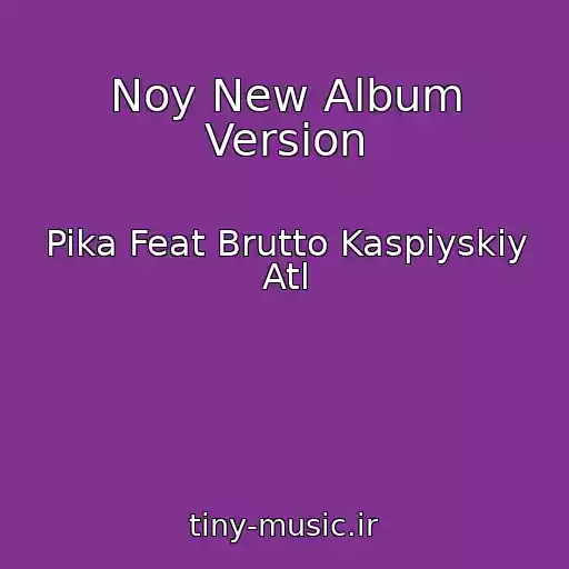 کاور آهنگ Noy New Album Version از Pika Feat Brutto Kaspiyskiy Atl