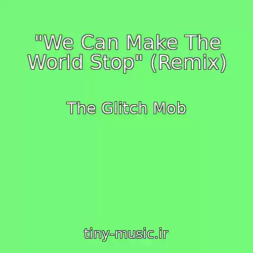 کاور آهنگ "We Can Make The World Stop" (Remix) از The Glitch Mob