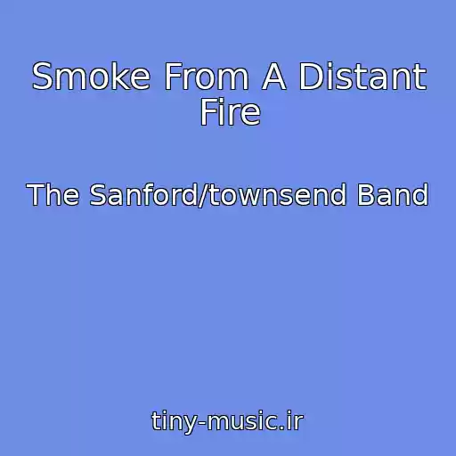 کاور آهنگ Smoke From A Distant Fire از The Sanford/townsend Band