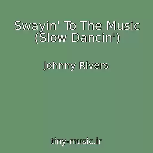 کاور آهنگ Swayin' To The Music (Slow Dancin') از Johnny Rivers
