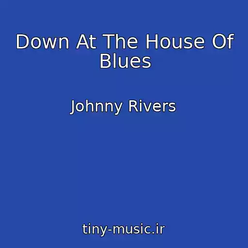 کاور آهنگ Down At The House Of Blues از Johnny Rivers