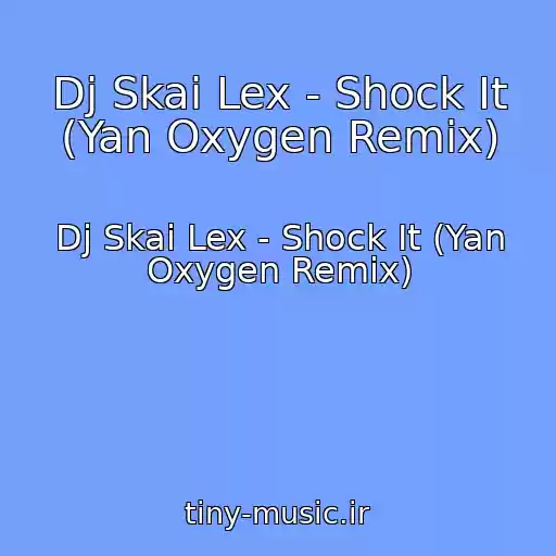 کاور آهنگ Dj Skai Lex - Shock It (Yan Oxygen Remix) از Dj Skai Lex - Shock It (Yan Oxygen Remix)