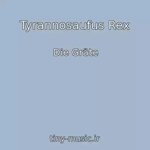 کاور آهنگ Tyrannosaufus Rex از Die Gräte