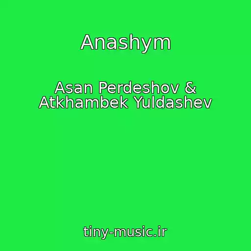 کاور آهنگ Anashym از Asan Perdeshov & Atkhambek Yuldashev