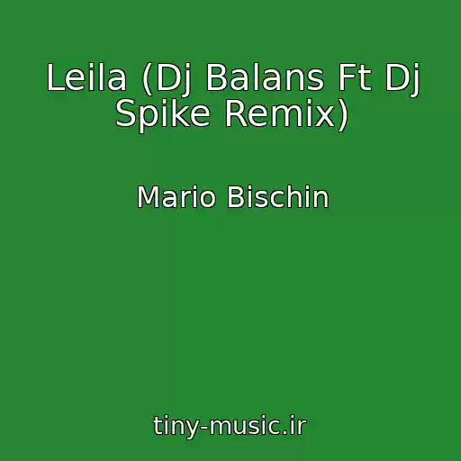کاور آهنگ Leila (Dj Balans Ft Dj Spike Remix) از Mario Bischin