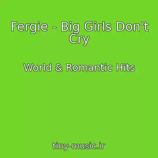 کاور آهنگ Fergie - Big Girls Don't Cry از World & Romantic Hits