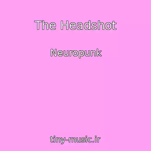 کاور آهنگ The Headshot از Neuropunk