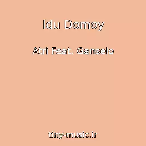 کاور آهنگ Idu Domoy از Atri Feat. Ganselo