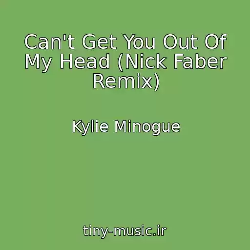 کاور آهنگ Can't Get You Out Of My Head (Nick Faber Remix) از Kylie Minogue